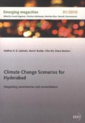 Climate Change Scenarios for Hyderabad : Integrating uncertainties and consolidation （1st ed. 2012. 44 p. 250 mm）