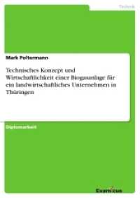 Technisches Konzept und Wirtschaftlichkeit einer Biogasanlage für ein landwirtschaftliches Unternehmen in Thüringen : Diplomarbeit （2. Aufl. 2012. 104 S. 210 mm）