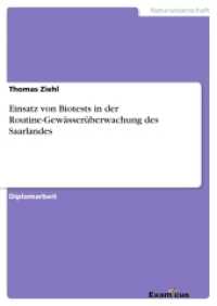 Einsatz von Biotests in der Routine-Gewässerüberwachung des Saarlandes : Diplomarbeit (Akademische Schriftenreihe V185193) （2. Aufl. 2012. 148 S. 4 Farbabb. 210 mm）