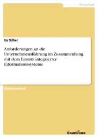 Anforderungen an die Unternehmensf&uuml;hrung im Zusammenhang mit dem Einsatz integrierter Informationssysteme : Diplomarbeit （2. Aufl. 2012. 108 S. 1 Farbabb. 210 mm）
