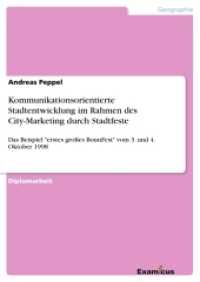 Kommunikationsorientierte Stadtentwicklungim Rahmen des City-Marketing durch Stadtfeste : Das Beispiel "erstes großes BonnFest" vom 3. und 4. Oktober 1998. Diplomarbeit （2. Aufl. 2012. 100 S. 4 Farbabb. 210 mm）