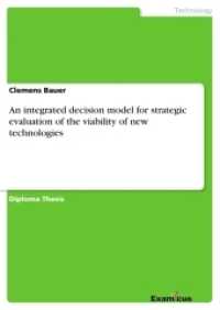 An integrated decision model for strategic evaluation of the viability of new technologies : Diplomarbeit （2. Aufl. 2012. 120 S. 210 mm）