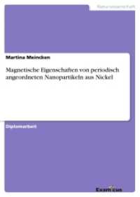 Magnetische Eigenschaften von periodisch angeordneten Nanopartikeln aus Nickel : Diplomarbeit (Akademische Schriftenreihe V185507) （2. Aufl. 2012. 84 S. 210 mm）