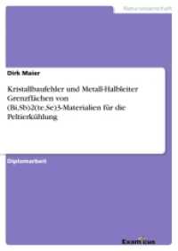 Kristallbaufehler und Metall-Halbleiter Grenzflächen von (Bi,Sb)2(te,Se)3-Materialien für die Peltierkühlung : Diplomarbeit （2. Aufl. 2012. 132 S. 210 mm）