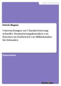 Untersuchungen zur Charakterisierung schneller Denaturierungskinetiken von Enzymen im Zeitbereich von Millisekunden bis : Diplomarbeit （2. Aufl. 2012. 84 S. 10 Farbabb. 210 mm）
