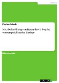 Nachbehandlung von Beton durch Zugabe wasserspeichernder Zusätze : Diplomarbeit （2016. 240 S. 27 Farbabb. 210 mm）