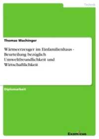 Wärmeerzeuger im Einfamilienhaus - Beurteilung bezüglich Umweltfreundlichkeit und Wirtschaftlichkeit : Diplomarbeit (Akademische Schriftenreihe V185870) （2. Aufl. 2012. 208 S. 15 Farbabb. 210 mm）