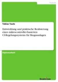 Entwicklung und praktische Realisierung eines mikrocontroller-basierten CI-Regelungssystemsfür Biogasanlagen : Diplomarbeit （2. Aufl. 2012. 156 S. 20 Farbabb. 210 mm）