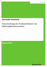 Untersuchung der Evakuierbarkeit von Fahrzeugbremssystemen : Diplomarbeit (Akademische Schriftenreihe V186014) （2. Aufl. 2012. 84 S. 20 Farbabb. 210 mm）