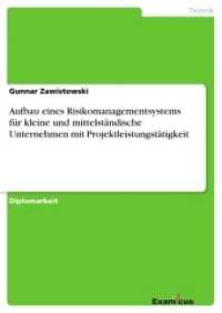 Aufbau eines Risikomanagementsystems f&uuml;r kleine und mittelst&auml;ndische Unternehmen mit Projektleistungst&auml;tigkeit : Diplomarbeit (Akademische Schriftenreihe V186120) （2. Aufl. 2012. 300 S. 5 Farbabb. 210 mm）
