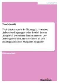 Freihandelszonen in Nicaragua: Humane Arbeitsbedingungen oder Profit? Ist ein Ausgleich zwischen den Interessen der Arbe : Diplomarbeit (Akademische Schriftenreihe V186192) （2. Aufl. 2012. 216 S. 3 Farbabb. 210 mm）