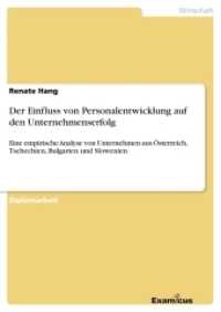 Der Einfluss von Personalentwicklung auf den Unternehmenserfolg : Eine empirische Analyse von Unternehmen aus &Ouml;sterreich, Tschechien, Bulgarien und Slowenien. Diplomarbeit (Akademische Schriftenreihe V186234) （2. Aufl. 2012. 128 S. 8 Farbabb. 210 mm）