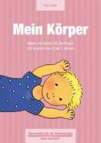Mein Körper : Ideen und Spiele für die Praxis mit Kindern von 0 bis 3 Jahren (Materialien für die Kinderkrippe) （2011. 64 S. farbig illustriert. 29.7 cm）