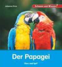 Der Papagei (Schauen und Wissen!) （2016. 34 S. zahlreiche Farbfotos. 23 cm）