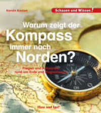 Warum zeigt der Kompass immer nach Norden? : Fragen und Antworten rund um Erde und Magnetismus (Schauen und Wissen!) （3. Aufl. 2019. 34 S. zahlreiche Farbfotos. 23 cm）