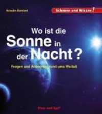 Wo ist die Sonne in der Nacht? : Fragen und Antworten rund ums Weltall (Schauen und Wissen!) （2. Aufl. 2019 34 S. zahlreiche Farbfotos 23 cm）