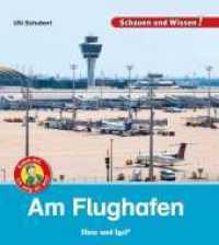 Am Flughafen : Komm mit, ich zeig dir was! (Schauen und Wissen!) （2018. 34 S. zahlreiche Farbfotos. 23 cm）