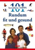 Rundum fit und gesund (101 bew&auml;hrte Tipps)