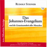 Das Johannes-Evangelium : und die Gemeinsamkeit aller Menschen. Ein &ouml;ffentlicher Vortrag, gehalten in D&uuml;sseldorf am 14. Dezember 1907 (&Ouml;ffentliche Vortr&auml;ge - bisher nie gedruckt)