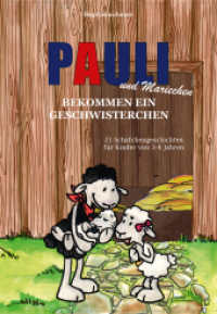 Pauli und Mariechen bekommen ein Geschwisterchen : 21 Schäfchengeschichten für Kinder von 3-8 Jahren (Pauli) （2015. 88 S. 23.5 cm）