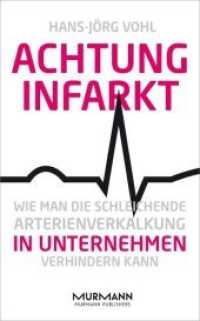 Achtung Infarkt : Wie man die schleichende Arterienverkalkung in Unternehmen verhindern kann （2015. 208 S. 22 cm）