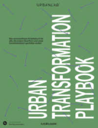 Urban Transformation Playbook : Das unverzichtbare Arbeitsbuch f&uuml;r alle, die unsere Quartiere und das Zusammenleben darin gestalten wollen （1. Auflage）