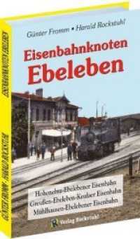 Eisenbahnknoten Ebeleben : Hohenebra-Ebelebener Eisenbahn - Mühlhausen-Ebelebener Eisenbahn - Greußen-Ebeleben-Keulaer Eisenbahn （2. Aufl. 2020. 340 S. 300 Abb. 21 cm）