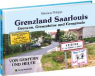 Grenzland Saarlouis : Grenzsteine ehemaliger Herrschaften - Im Steinernen Geschichtsbuch geblättert （1., Aufl. 2015. 70 S. m. 57 Abb. 15.1 x 21 cm）