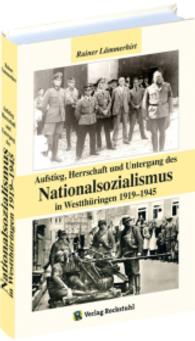 Aufstieg, Herrschaft und Untergang des Nationalsozialismus im Westthüringen 1919-1945 (Westthüringer Heimatschriften Bd.19) （2015. 330 S. 21 cm）