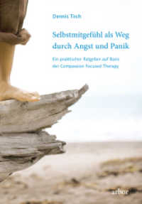 Selbstmitgefühl als Weg durch Angst und Panik : Ein praktischer Ratgeber auf Basis der Compassion Focused Therapy （2014. 287 S. 215 mm）