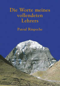 Die Worte meines vollendeten Lehrers : Ein Leitfaden f&uuml;r die vorbereitenden &Uuml;bungen der 'Herzessenz der weiten Dimension' des Dzogchen （3. Aufl.）