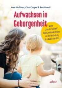 Aufwachsen in Geborgenheit : Wie der "Kreis der Sicherheit" Bindung, emotionale Resilienz und den Forscherdrang Ihres Kindes unterstützt （Neuausg. 2019. 424 S. 21.5 cm）