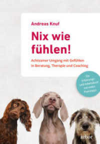 Nix wie fühlen! : Achtsamer Umgang mit Gefühlen in Beratung, Therapie und Coaching - Ein Erfahrungs- und Arbeitsbuch mit vielen Praxistipps （NED. 2022. 296 S. 21.5 cm）