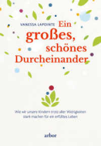 Ein großes, schönes Durcheinander : Wie wir unsere Kinder trotz aller Widrigkeiten stark machen für ein erfülltes Leben （NED. 2022. 304 S. 21.5 cm）