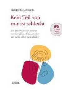 Kein Teil von mir ist schlecht : Mit dem Modell des inneren Familiensystems (IFS) Trauma heilen und zur Ganzheit zurückfinden （NED. 2022. 276 S. 21.5 cm）