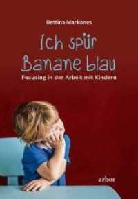 Ich spür Banane blau : Focusing in der Arbeit mit Kindern （NED. 2022. 187 S. 21.55 cm）