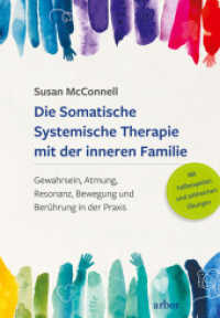 Die Somatische Systemische Therapie mit der inneren Familie : Gewahrsein, Atmung, Resonanz, Bewegung und Berührung in der Praxis - Vorwort von Richard C. Schwartz. Mit Fallbeispielen und zahlreichen Übungen （NED. 2022. 424 S. 21.5 cm）