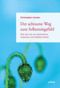 Der achtsame Weg zum Selbstmitgefühl : Wie man sich von destruktiven Gedanken und Gefühlen befreit （NED. 2023. 360 S. 21.5 cm）