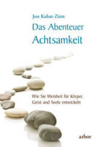 Das Abenteuer Achtsamkeit, m. 1 Audio : Wie Sie Weisheit für Körper, Geist und Seele entwickeln - gesprochen von Lienhard Valentin （NED. 2023. 192 S. 21.5 cm）