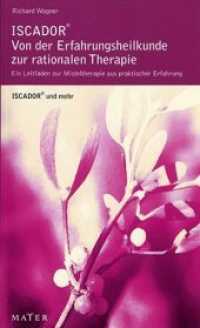 Iscador : Von der Erfahrungsheilkunde zur rationalen Therapie. Ein Leitfaden zur Misteltherapie aus praktischer Erfahrung (ISCADOR und mehr Bd.8) （2009. 167 S. 20 cm）