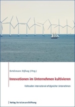 Innovationen in Unternehmen kultivieren : Fallstudien international er