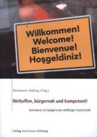 Weltoffen, b&uuml;rgernah & kompetent! : Kommunen als Spiegel einer vielf&auml;ltigen Gesellschaft. Hrsg.: Bertelsmann Stiftung （2014. 116 S. 30 cm）