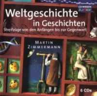 Weltgeschichte in Geschichten, 6 Audio-CDs : Streifzüge von den Anfängen bis zur Gegenwart. Ungekürzte Lesung. 448 Min. (CD Wissen, Junior) （2009. 142 x 125 mm）