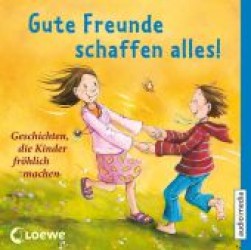 Gute Freunde schaffen alles!, 2 Audio-CDs : Geschichten, die Kinder fröhlich machen. 130 Min. （Aufl. 2013. 143 x 127 mm）