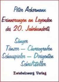 Erinnerungen an Legenden des 20. Jahrhunderts : Sänger, Tänzer, Choreografen, Schauspieler, Dirigenten, Schriftsteller （2011. 140 S. 201 mm）