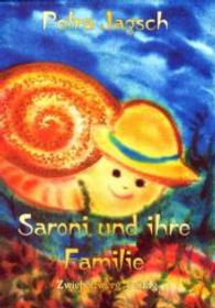 Saroni und ihre Familie : Abenteuerlich Erlebnisse einer kleinen Schnecke （2015. 92 S. m. 27 Illustr. 210 mm）