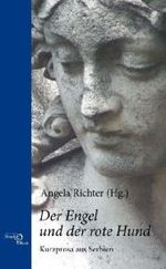 Der Engel und der rote Hund : Kurzprosa aus Serbien （2011. 192 S. 21 cm）