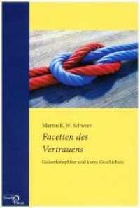 Facetten des Vertrauens : Gedankensplitter und kurze Geschichten （2018. 210 S. 21 cm）