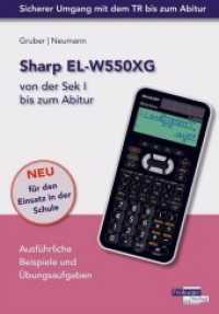 Sharp EL-W550XG von der Sek I bis zum Abitur : Ausführliche Beispiele und Übungsaufgaben. Neu für den Einsatz in der Schule (Sicherer Umgang mit dem Taschenrechner bis zum Abitur) （2015. 96 S. m. zahlr. meist farb. Abb. 23.5 cm）