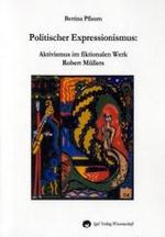 Politischer Expressionismus : Aktivismus im fiktionalen Werk Robert Müllers （2008. 200 S. 21 cm）